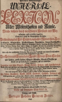 Grosses vollst&auml;ndiges Universal Lexicon Aller Wissenschafften und K&uuml;nste, Welche bi&szlig;hero durch menschlichen Verstand und Witz erfunden und verbessert worden : Darinnen so wohl die Geographisch-Politische Beschreibung des Erd-Creyses, nach allen Monarchien [...] Als auch eine ausf&uuml;hrliche Historisch-Genealogische Nachricht von den Durchlauchten und ber&uuml;hmtesten Geschlechtern in der Welt: Den Leben und Thaten der Kayser, K&ouml;nige, Churf&uuml;rsten und F&uuml;rsten, grosser helden, Staats-Minister, Kriegs-Obersten zu Wasser [...] Ingleichen von allen Staats- Kriegs- Rechts- Policey- und Hau&szlig;haltungs-Gesch&auml;fften des Adelichen und b&uuml;rgerlichen Standes [...] Wie nicht weniger die v&ouml;llige Vorstellung aller in den Kirchen-Geschichten ber&uuml;hmten Alt-V&auml;ter, Propheten, Apostel, P&auml;bste, Cardin&auml;le, Bisch&ouml;ffe, Pr&auml;laten und Gottesgelehrten [...] Endlich auch ein vollkommener Inbegriff der allergelehrtesten M&auml;nner, ber&uuml;hmter Universit&auml;ten, Academien, Societ&auml;ten. Bd.37 Send-Si.
