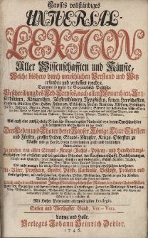 Grosses vollst&auml;ndiges Universal Lexicon Aller Wissenschafften und K&uuml;nste, Welche bi&szlig;hero durch menschlichen Verstand und Witz erfunden und verbessert worden : Darinnen so wohl die Geographisch-Politische Beschreibung des Erd-Creyses, nach allen Monarchien [...] Als auch eine ausf&uuml;hrliche Historisch-Genealogische Nachricht von den Durchlauchten und ber&uuml;hmtesten Geschlechtern in der Welt: Den Leben und Thaten der Kayser, K&ouml;nige, Churf&uuml;rsten und F&uuml;rsten, grosser helden, Staats-Minister, Kriegs-Obersten zu Wasser [...] Ingleichen von allen Staats- Kriegs- Rechts- Policey- und Hau&szlig;haltungs-Gesch&auml;fften des Adelichen und b&uuml;rgerlichen Standes [...] Wie nicht weniger die v&ouml;llige Vorstellung aller in den Kirchen-Geschichten ber&uuml;hmten Alt-V&auml;ter, Propheten, Apostel, P&auml;bste, Cardin&auml;le, Bisch&ouml;ffe, Pr&auml;laten und Gottesgelehrten [...] Endlich auch ein vollkommener Inbegriff der allergelehrtesten M&auml;nner, ber&uuml;hmter Universit&auml;ten, Academien, Societ&auml;ten. Bd.47 Ver-Vers