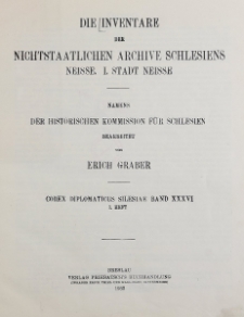 Bd.36. Die Inventare der nichtstaatlichen Archive Schlesiens : Neisse. [Tl.] 1. Stadt Neisse