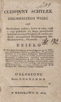 Cudowny schyłek osiemnastego wieku czyli Niesłychane widoki, kt&oacute;re w roku 1796 i 1797 podobało się Bogu przedstawić ludzkim oczom w Rzymskich i za-Rzymskich, szczeg&oacute;lniey Nayświętszey Matki Jezusowey, Obrazach
