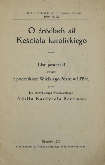 O źr&oacute;dłach sił Kościoła katolickiego : list pasterski wydany z początkiem Wielkiego Postu w 1939 r.