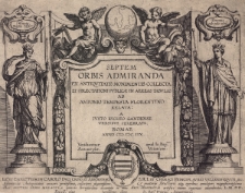 Septem Orbis Admiranda ex antiqvitatis monimentis collecta et oblectationi Pvblicae in aereas Tabvlas