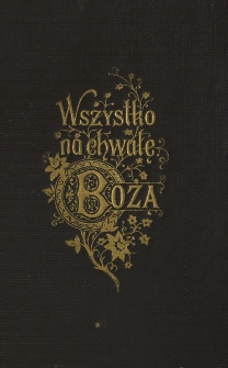 Krótki wykład lekcyi i ewangelii na wszystkie niedziele i święta wraz z wynikającą stąd nauką wiary i obyczajów : gruntownem wyjaśnieniem roku kościelnego, najgłówniejszych obrzędów kościelnych i mszy świętej