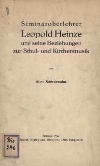 Seminaroberlehrer Leopold Heinze und seine Beziehungen zur Schul- und Kirchenmusik