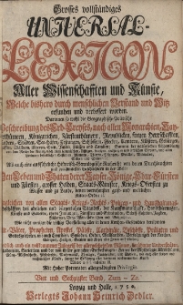 Grosses vollständiges Universal Lexicon Aller Wissenschafften und Künste, Welche bißhero durch menschlichen Verstand und Witz erfunden und verbessert worden : Darinnen so wohl die Geographisch-Politische Beschreibung des Erd-Creyses, nach allen Monarchien [...] Als auch eine ausführliche Historisch-Genealogische Nachricht von den Durchlauchten und berühmtesten Geschlechtern in der Welt: Den Leben und Thaten der Kayser, Könige, Churfürsten und Fürsten, grosser helden, Staats-Minister, Kriegs-Obersten zu Wasser [...] Ingleichen von allen Staats- Kriegs- Rechts- Policey- und Haußhaltungs-Geschäfften des Adelichen und bürgerlichen Standes [...] Wie nicht weniger die völlige Vorstellung aller in den Kirchen-Geschichten berühmten Alt-Väter, Propheten, Apostel, Päbste, Cardinäle, Bischöffe, Prälaten und Gottesgelehrten [...] Endlich auch ein vollkommener Inbegriff der allergelehrtesten Männer, berühmter Universitäten, Academien, Societäten. Bd.64 Zum-Zz