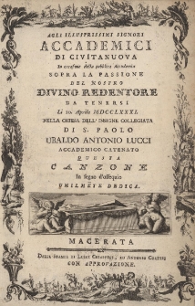 Agli illustrissimi signori accademici di civitanuova : In occasione della pubblica Accademia sopra la passione del nostro divino redentore da teneri