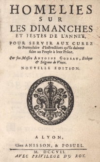 Homelies sur les dimanches et festes de l'année pour servir aux curez de Formulaire d'Instructions qu'ils doivent faire au Peuple à leur Prône