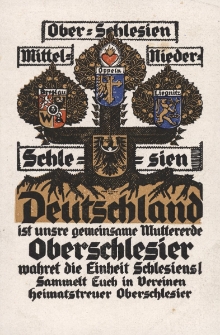 Ober=Schlesien Mittel= Nieder= Schlesien : Deutschland ist unsere gemeinsame Muttererde . Oberschlesier wahret die Einheit Schlesiens! Sammelt Euch in Vereinen heimatstreuer Oberschlesier