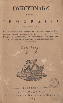Dykcyonarz nowy jeografii wystawiający obraz statystyczny, historyczny i polityczny, ułożony podług podań najnowszych jeograf&oacute;w, mianowicie Steina i Galletego, z dodatkiem jeograficznym wyjaśniającym statystykę teraźniejszego rozgraniczenia. T. 2. N-Z