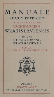 Manuale rituum et precum in usum sacerdotum Archidioecesis Wratislaviensis epitome ritualis Romano=Wratislaviensis