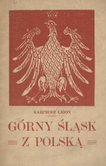 Górny Śląsk z Polską : odpowiedź na oszczerczą i kłamliwą agitację pruską