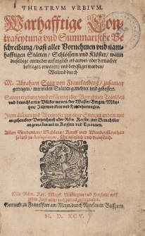 Theatrum urbium. Warhafftige Contrafeytung und Summarische Beschreibung vast aller Vornehmen und namhafftigen St&auml;tten, Schl&ouml;ssern und Kl&ouml;ster, wann dieselbige entweder anfenglich erbauwet, oder hernacher betrieget, erweitert, und bevestiget worden Weiland durch [...] Sampt erzelung unnd erkl&auml;rung aller Vornehmen Teutschen und benachbarten V&ouml;lcker namen, der Wasser, Bergen, M&uuml;nzen, Jahrmarckten und Handthierungen [...] / Abraham Saur