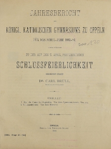Jahresbericht des Königl. katholischen Gymnasiums zu Oppeln für das Schul-Jahr 1883-84, durch welches zu der auf den 5. April festgesetzen Schlussfeierlchkeit