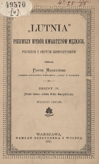 &bdquo;Lutnia&rdquo; : pierwszy wyb&oacute;r kwartet&oacute;w męzkich polskich i obcych kompozytor&oacute;w. Z. 4
