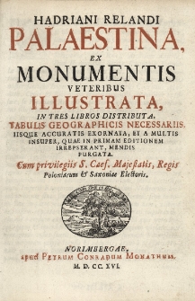 Palaestina ex monumentis veteribus illustrata in tres libros distributa, tabulis geographicis necessariis, iisque accuratis ex ornata, et a multis insuper, quae in primam editionem irrepserant, mendis purgata