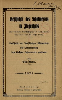 Geschichte des Schulwesens in Ziegelhals unter besonderer Ber&uuml;cksichtigung der Verhaltnisse Schlesiens und des Neisser Landes