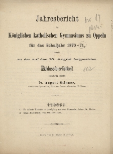 Jahresbericht des K&ouml;niglischen katholischen Gymnasiums zu Oppeln f&uuml;r das Schuljahr 1870-71, womit zu der auf den 15. August festgesetzten Schlussfeierlichkeit
