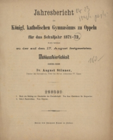 Jahresbericht des K&ouml;niglischen katholischen Gymnasiums zu Oppeln f&uuml;r das Schuljahr 1871-72, durch welchen zu der auf den 17. August festgesetzten Schlussfeierlichkeit