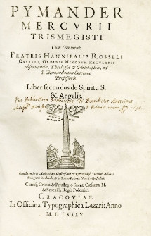 Pymander Mercurii Trismegisti cum commento Fratris ... Calabri, Ordinis Minorum Regularis observantiae, Theologiae et Philosophiae, ad S. Bernardinum Cracouiae Profesoris