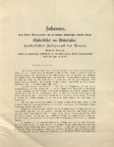 Johannes, durch Gottes Barmherzigkeit und des heiligen Apostolischen Stuhles Gnade Titularbischof von Philadelphia; katholischer Feldpropst der Armee, Doctor der Theologie, entbietet der hochwürdigen Geistlichkeit und allen Gläubigen der Militär-Kirchengemeinden Gruß und Segen im Herrn!