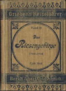 Das Riesengebirge Iser- und Lausitzer Gebirge nebst dem Glatzer und Waldenburger Gebirge : praktischer Reisef&uuml;hrer