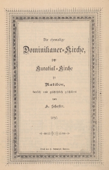 Die ehemalige Dominikaner Kirche, jetzt Kuratial Kirche zu Ratibor, baulich und geschichtlich geschildert