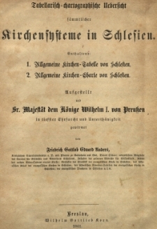 Tabellarisch-chartographische Uebersicht sämtlicher Kirchensysteme in Schlesien