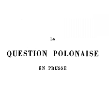 La question Polonaise en Prusse : &eacute;tat social, politique, &eacute;conomique et religieux de la Pologne Prussienne au Commencement du XX siecle : extrait du correspondant