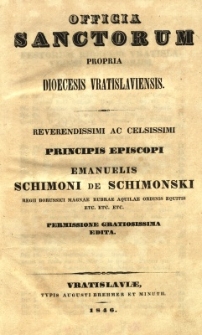 Officia sanctorum propria dioecesis Vratislaviensis : reverendissimi ac celsissimi Principis Episcopi E. Schimoni de Schimonski