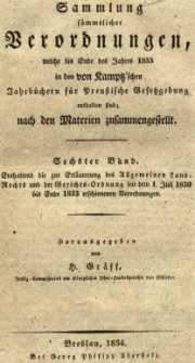 Enthaltend die zur Erl&auml;uterung des Allgemeinen Land Rechts und der Gerichts-Ordnung seit dem 1.Juli 1830 bis ende 1833. Bd.6