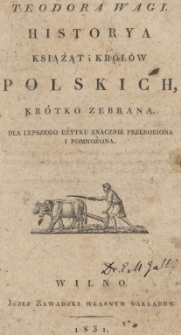 Historya książąt i królów polskich, krótko zebrana dla lepszego użytku znacznie przerobiona i pomnożona