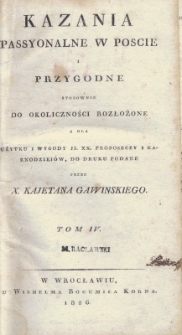 T. 4 : Kazania passyonalne w poscie i przygodne stosownie do okoliczności rozłożone