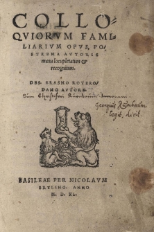 Colloquiorum Familiarum opus, postrema autoris manau locupletatum cum recognitum