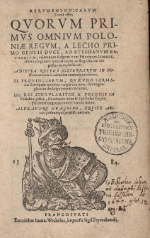 Rerum Polonicarum tomi tres quorum primus omnium Poloniae Regum, a Lecho primo gentis duce ad Stephanum Bathoreum
