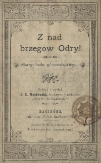 Z nad brzeg&oacute;w Odry! : skargi ludu g&oacute;rnoszląskiego