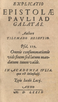 Explicatio Epistolae Pauli ad Galatas [...] in Academia Iulia quae est Helmstadii
