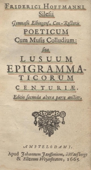 Poeticum cum musis colludium: sive lusuum epigrammaticorum centuriae. Editio secunda altera parte auctior