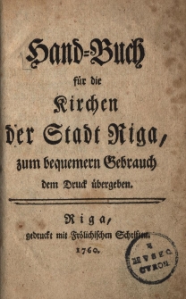 Hand-Buch für die Kirchen der Stadt Riga, zum beguemern Gebrauch dem Druck übergeben