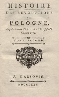 Histoire des revolutions de Pologne, depuis la mort d'Auguste III, jusqu' à l'année 1775 T.II