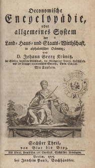 Oekonomische Encyklop&auml;die oder allgemeines System der Staats- Stadt- Haus- und Landwirthschaft, in alphabetischer ordnung