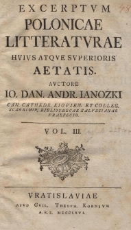 Excerptum Polonicae Litteraturae Huius Atque Superioris Aetatis [...]. Vol.III