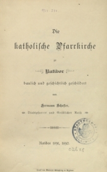 Die katholische Pfarrkirche zu Ratibor baulich und geschichtlich geschildert
