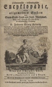 Oekonomisch = technologische Encyklop&auml;die oder allgemeines System der Staats- Stadt- Haus- und Landwirthschaft, und der Kunst-Geschichte, in alphabetischer ordnung