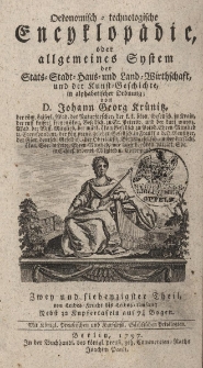 Oekonomisch = technologische Encyklop&auml;die oder allgemeines System der Staats- Stadt- Haus- und Landwirthschaft, und der Kunst-Geschichte, in alphabetischer ordnung