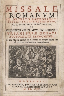 Missale Romanum, ex decreto Sacrosancti Concilii Tridentini restitutum, Pii v. Pont. Max. Iussu Editum, et Clementis VIII primum, nunc denuo Urbani Papae octavi auctoritate recognitum...