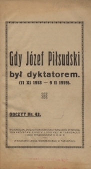 Gdy J&oacute;zef Piłsudski był dyktatorem : (11 XI 1918-9 II 1919)