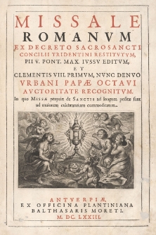 Missale Romanum, ex decreto Sacrosancti Concilii Tridentini restitutum, PIIi V. Pont. Max. iussu editum, et Clementis VIII Primum, nunc denuo Urbani Papae Octavi autoritate recognitum, In quo Missae propriae de Sanctis ad longum positae sunt ad maiorem celebrantium commoditatem