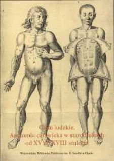 Ciało ludzkie. Anatomia człowieka w starodrukach od XV do XVIII stulecia