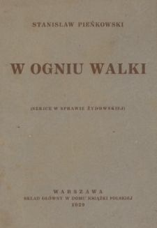 W ogniu walki : (szkice w sprawie żydowskiej)