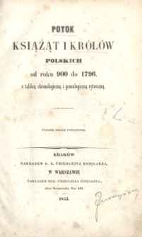 Potok książąt i królów polskich od roku 900 do 1796 z tablicą chronologiczną i genealogiczną rytowaną
